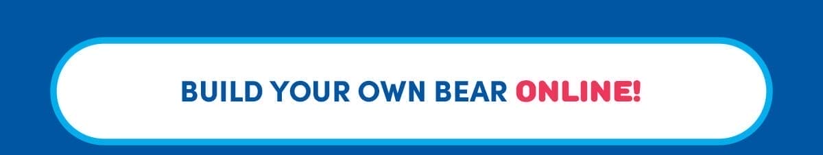  BUILD YOUR OWN BEAR ONLINE!