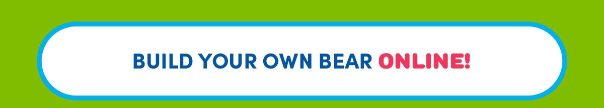BUILD YOUR OWN BEAR ONLINE!