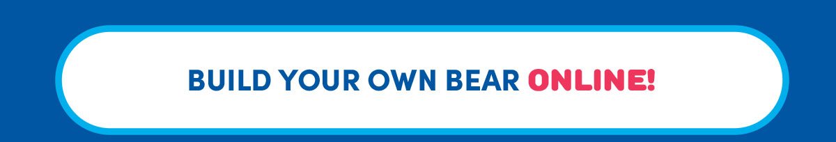  BUILD YOUR OWN BEAR ONLINE!