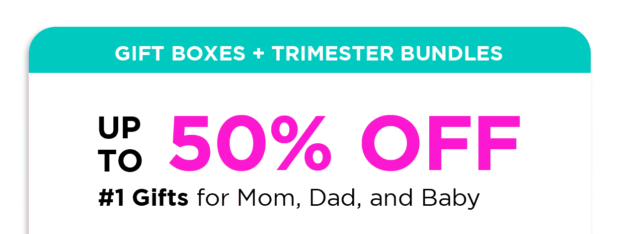 GIFT BOXES + TRIMESTER BUNDLES UP TO 50% OFF + #1 GIFTS FOR MOM, DAD, AND BABY