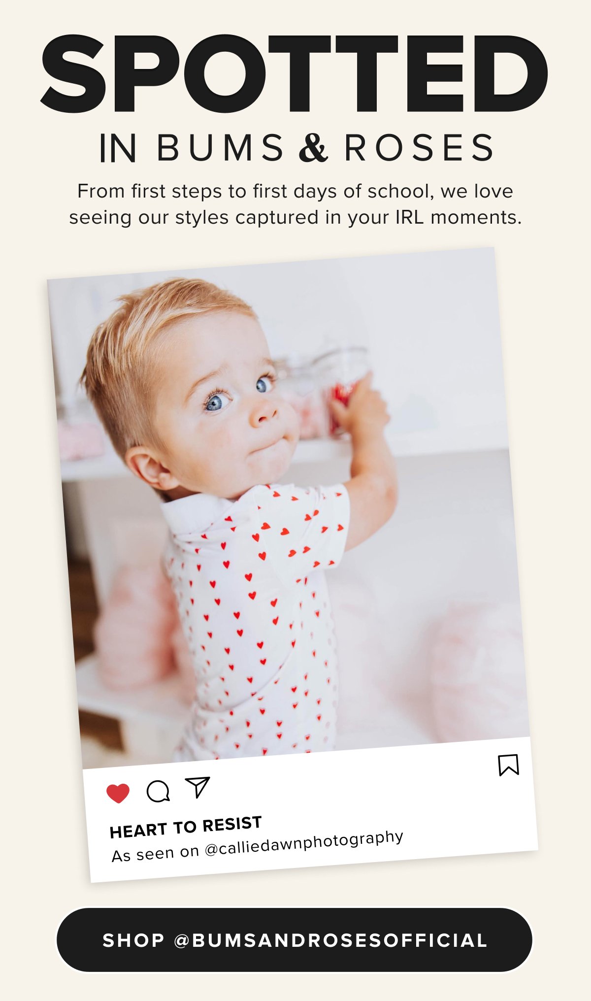 SPOTTED In Bums & Roses From first steps to first days of school, we love seeing our styles captured in your IRL moments.