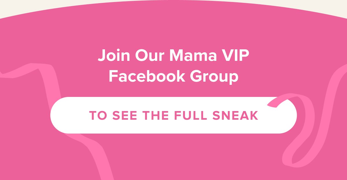 Join Our Mama VIP Facebook Group FOR THE FULL SNEAK