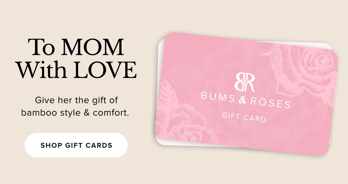 To MOM With LOVE Give her the gift of style & comfort.