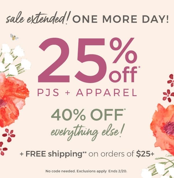 Sale Extended! 25% off Pjs + apparel! 40% off everything else!