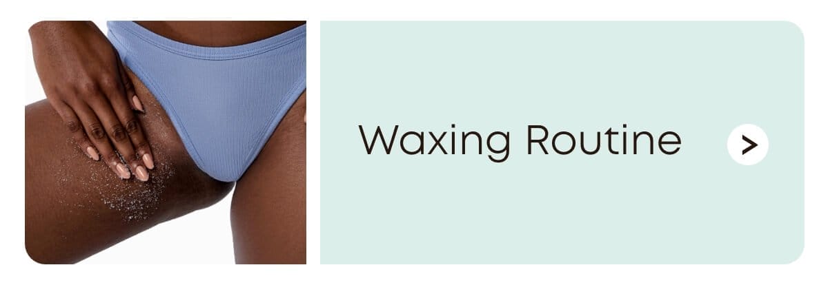 Waxing Routine