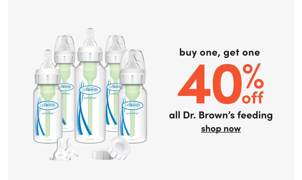 buy one, get one 40% off all Dr. Brown’s feeding shop now