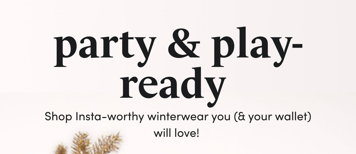 party & play-ready\xa0Shop Insta-worthy winterwear you (& your wallet) will love!