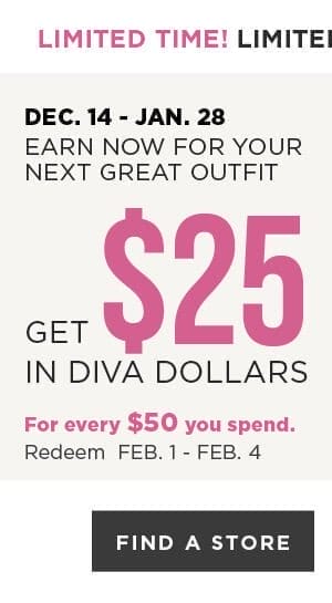 Earn diva dollars. Find a store