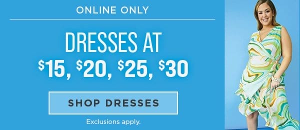 Online exclusive. Dresses \\$15, \\$20, \\$25, \\$30.
