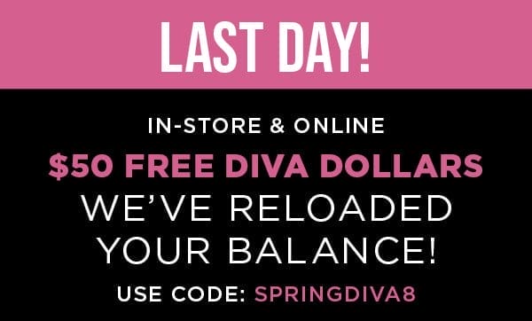 In-store and online. \\$50 free diva dollars. Shop now