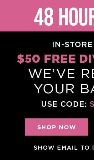 In-store and online. \\$50 free diva dollars with code: SPRINGDIVA8. Shop now