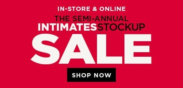 In-store and online. The semi-annual intimates stockup sale. Shop now
