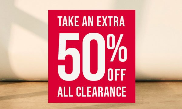 Online exclusive. Take an extra 50% off all clearance