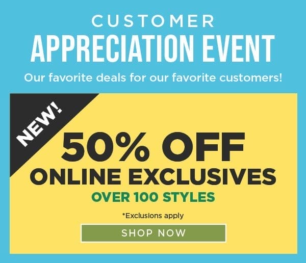 Online only. 50% Off Online Exclusives
