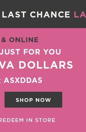 In-store and online. \\$100 free diva dollars with code: ASXDDA5. Shop now