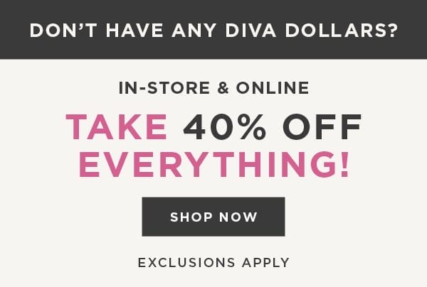 In-store and online. 40% off everything. Exclusions apply. Shop now