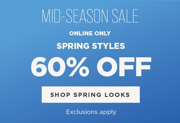 Mid-Season Sale. 60% Off Spring Styles.