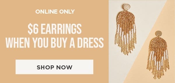 Online only. \\$6 earrings when you buy a dress. Shop now