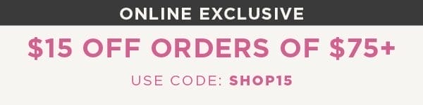 Online exclusive. \\$15 off \\$75+ with code: SHOP15