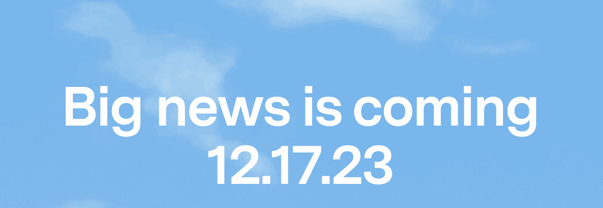 Big news is coming 12.17.23