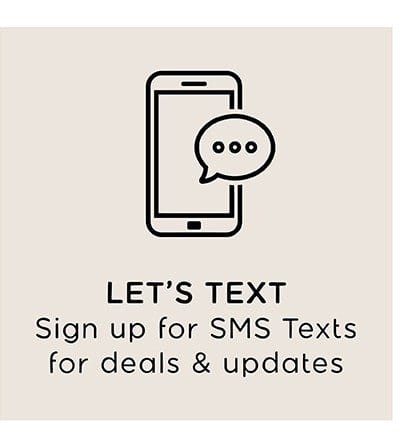 LET'S TEXT | Sign up for SMS Text for deals & updates