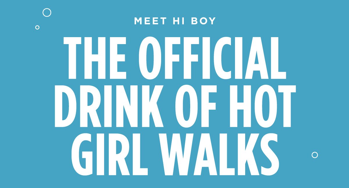 Meet Hi Boy: The Official Drink of Hot Girl Walks
