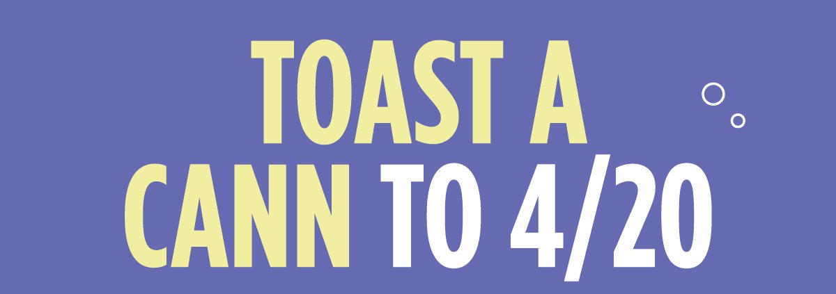 Toast a Cann to 4/20