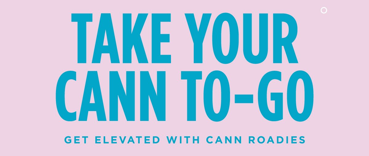 TAKE YOUR CANN TO-GO