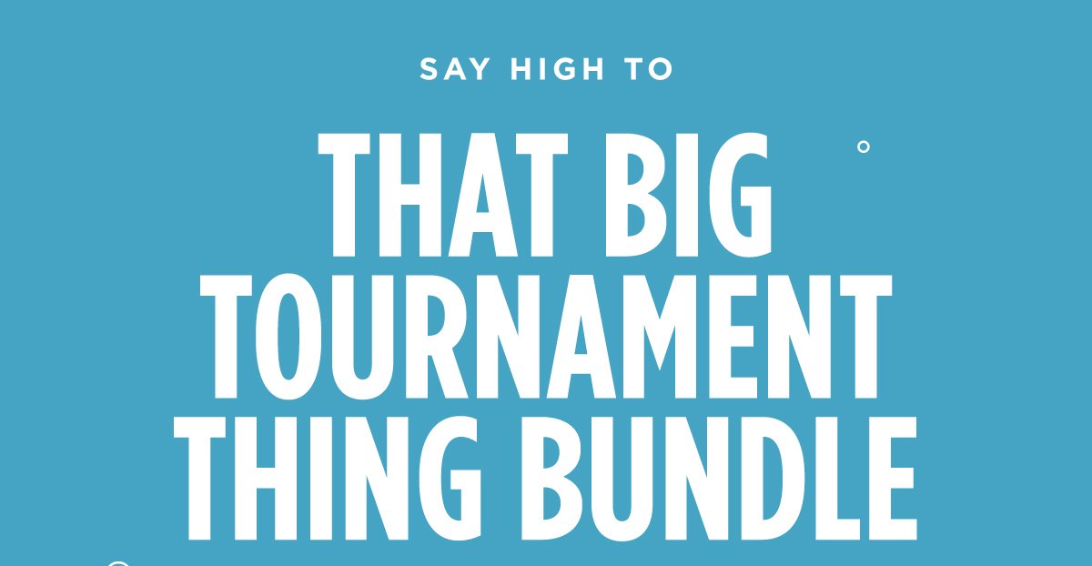 Say high to That Big Tournament Bundle