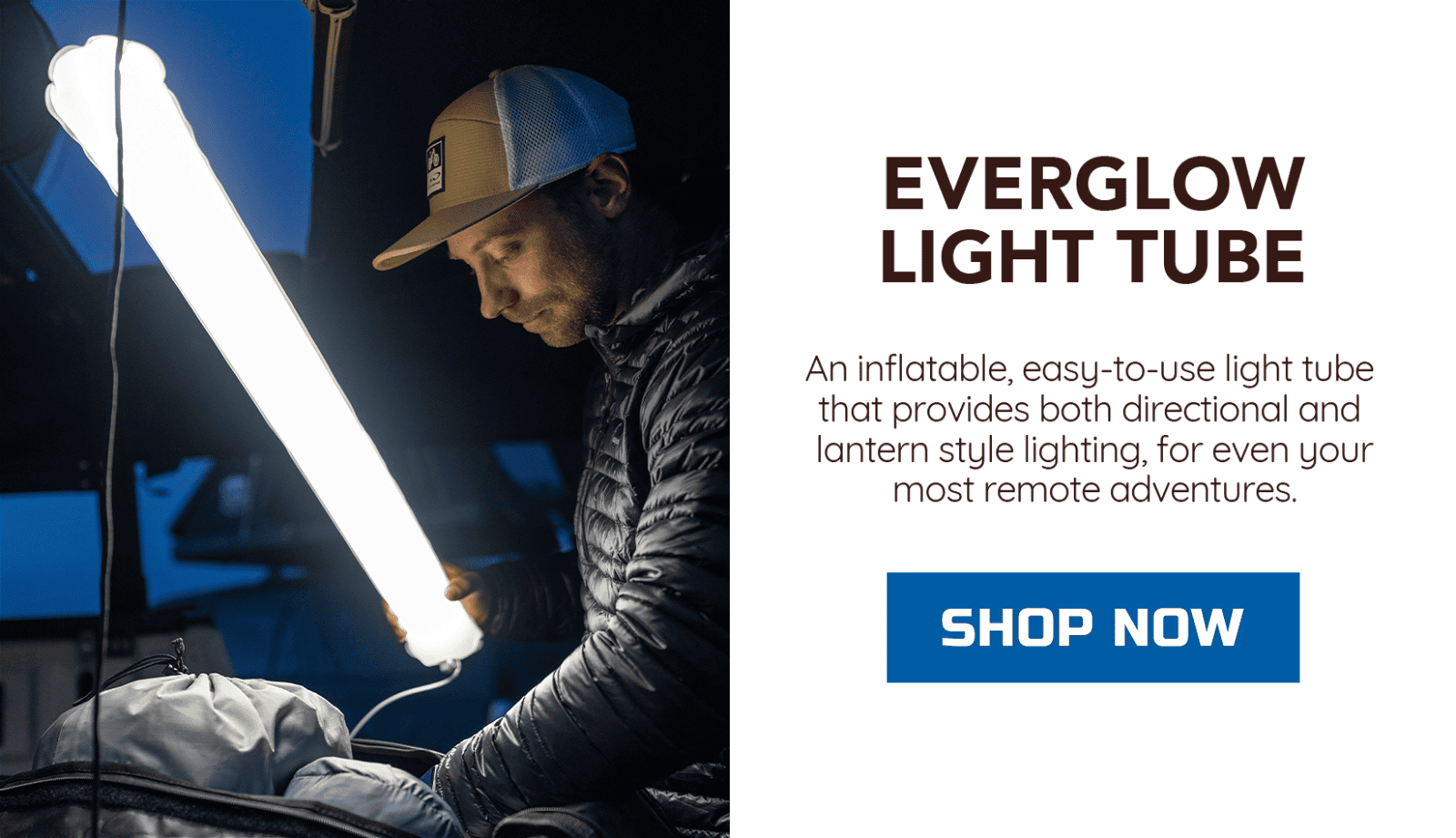 EVERGLOW LIGHT TUBE: An inflatable, easy-to-use light tube that provides both directional and lantern style lighting, for even your most remote adventures.