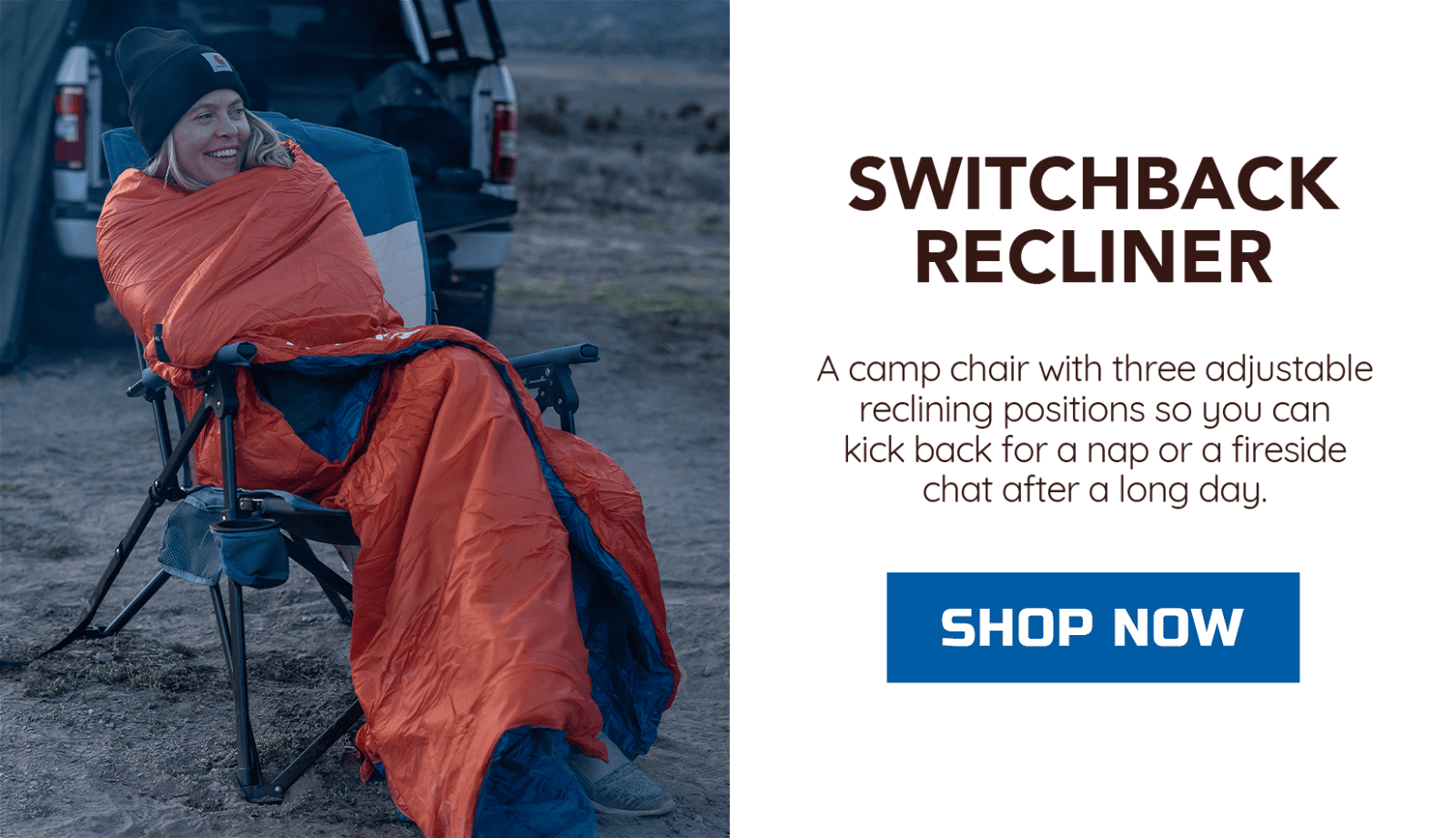 SWITCHBACK RECLINING CAMP CHAIR: A camp chair with three adjustable reclining positions so you can kick back for a nap or a fireside chat after a long day.