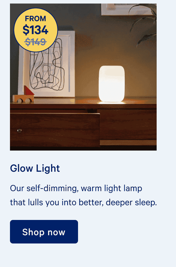 Glow Light. Our self-dimming, warm light lamp that lulls you into better, deeper sleep.