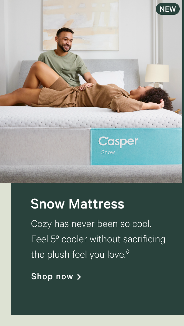 Snow Mattress >> Cozy has never been so cool. Feel 5 cooler without sacrificing the plush feel you love. >> Shop now >>