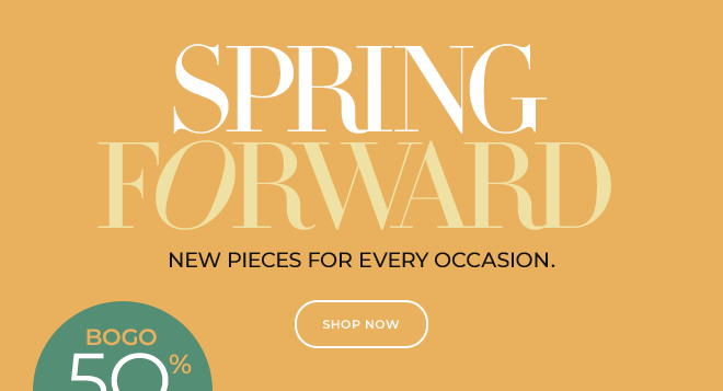 Spring Forward! New pieces for every occasion