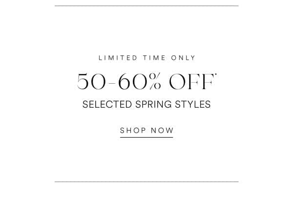 Shop 50-60% Off* Selected Spring Styles