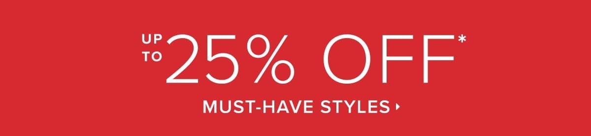 Up to 25% off must-have styles