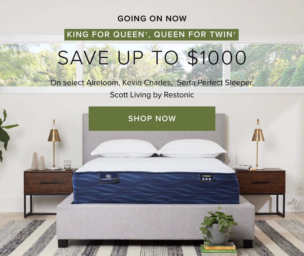 going on now. king for queen or queen for twin save up to \\$1000 on select mattresses. shop now