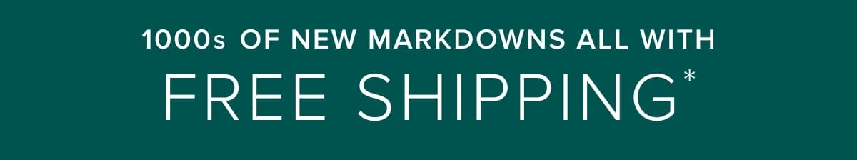 1000s of new markdowns all with free shipping