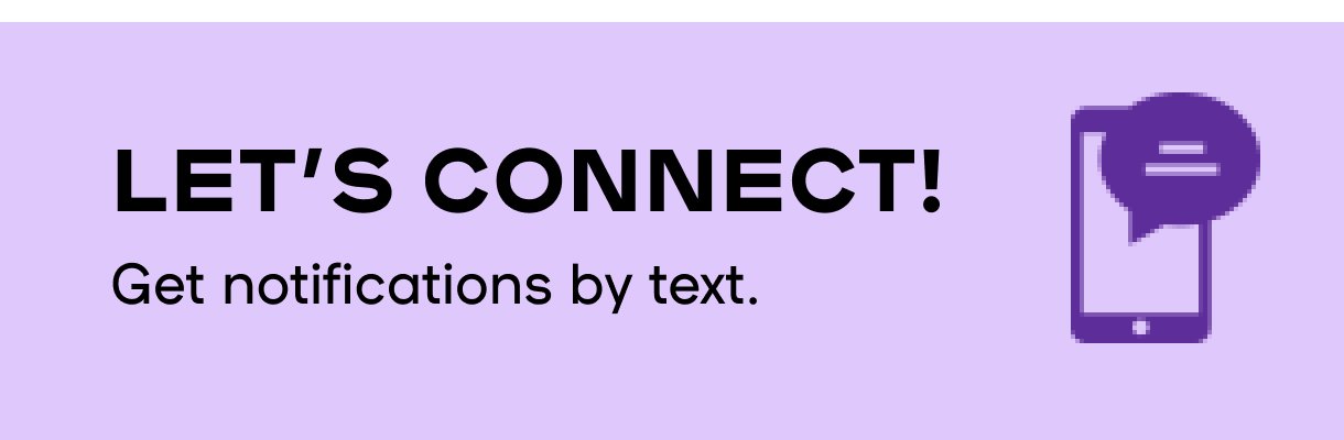Let's connect! Get notifications by text.