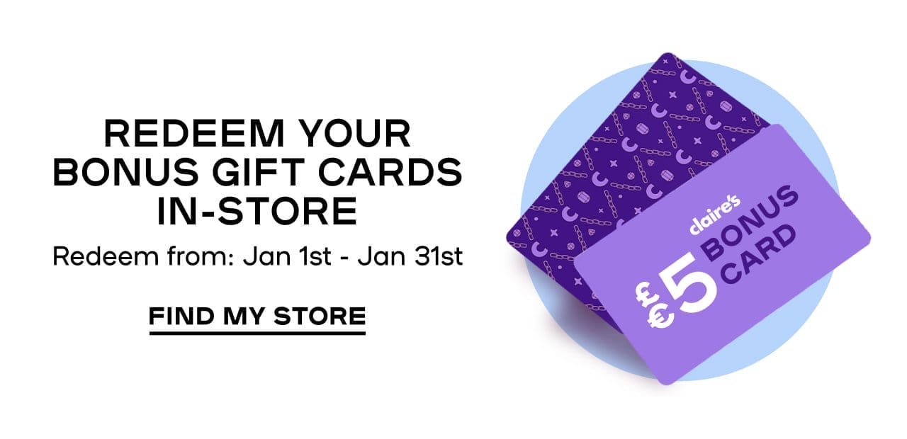 Redeem Your Bonus Gift Cards In-Store Redeem from: Jan 1st - Jan 31st CTA: FIND MY STORE