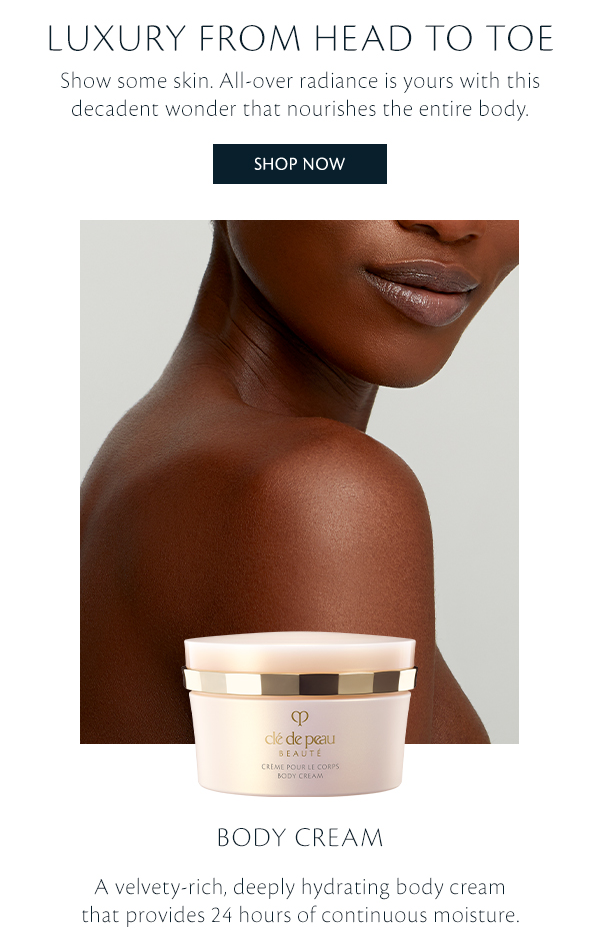 Luxury from head to toe. Body Cream. Shop Now.