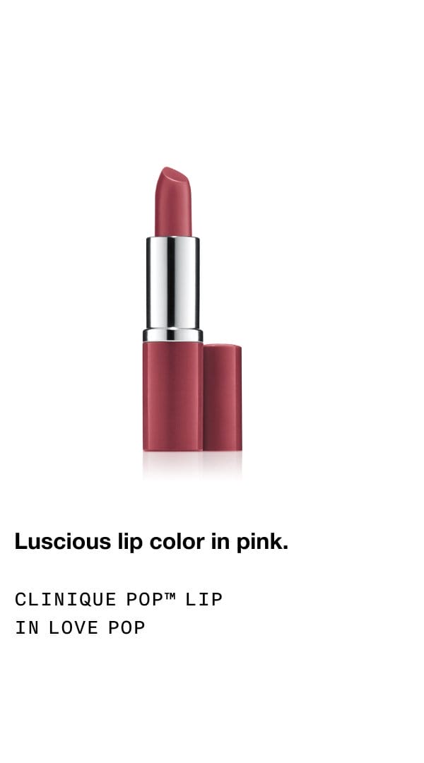Luscious lip colour in pink. Clinique pop™ lip in love pop