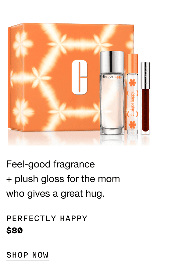 Feel-good fragrance + plush gloss for the mom who gives a great hug. Perfectly Happy \\$80 SHOP NOW