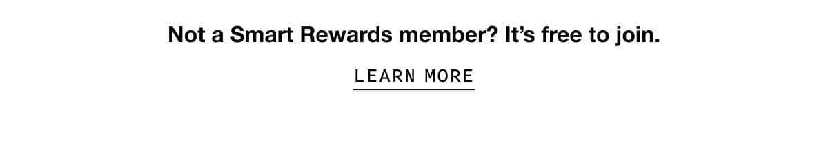 Not a Smart Rewards member? It’s free to join. | LEARN MORE