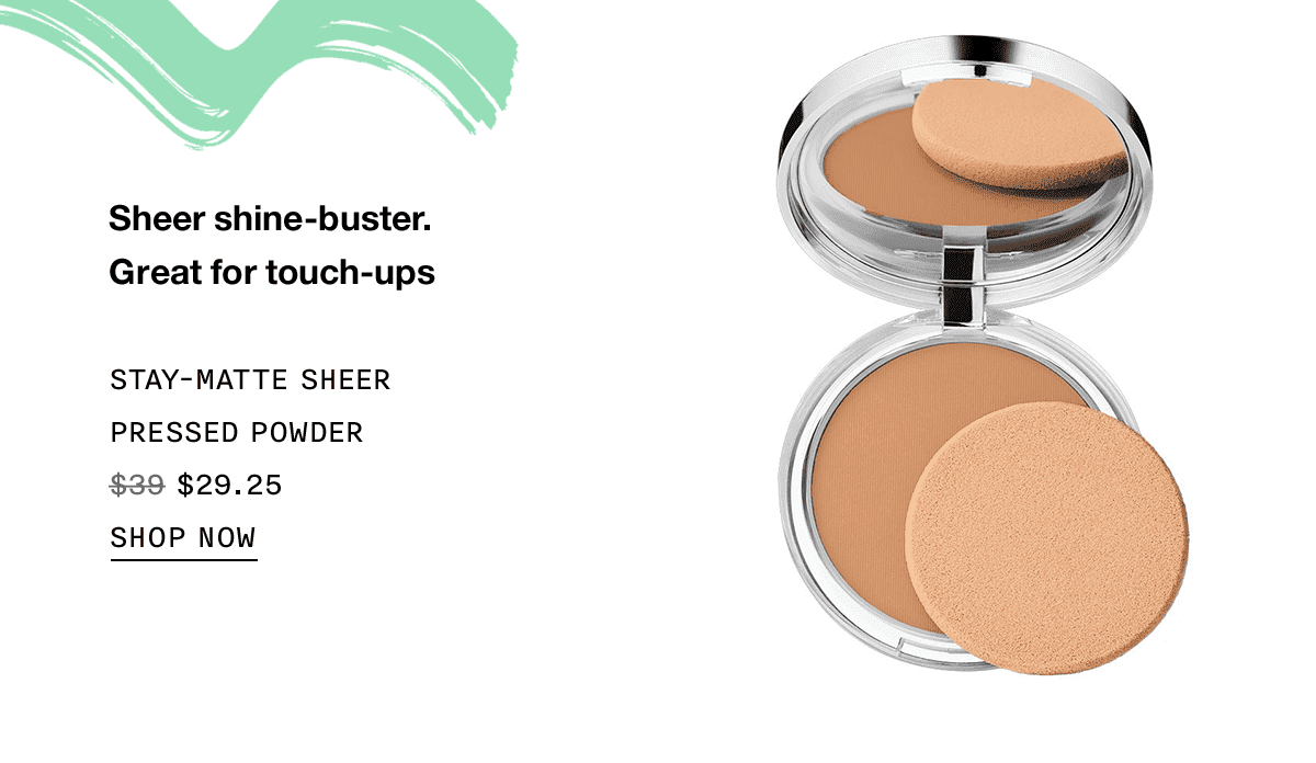 Sheer shine-buster. Great for touch-ups STAY-MATTE SHEER PRESSED POWDER \\$29.25 SHOP NOW
