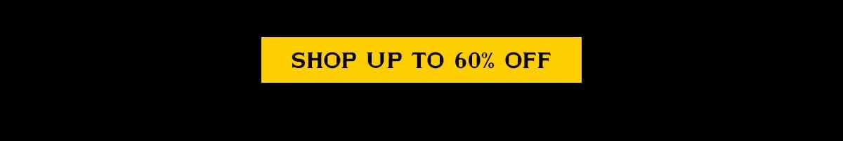 SHOP UP TO 60% OFF