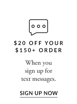 \\$20 Off Your \\$150+ Order. SIGN UP NOW