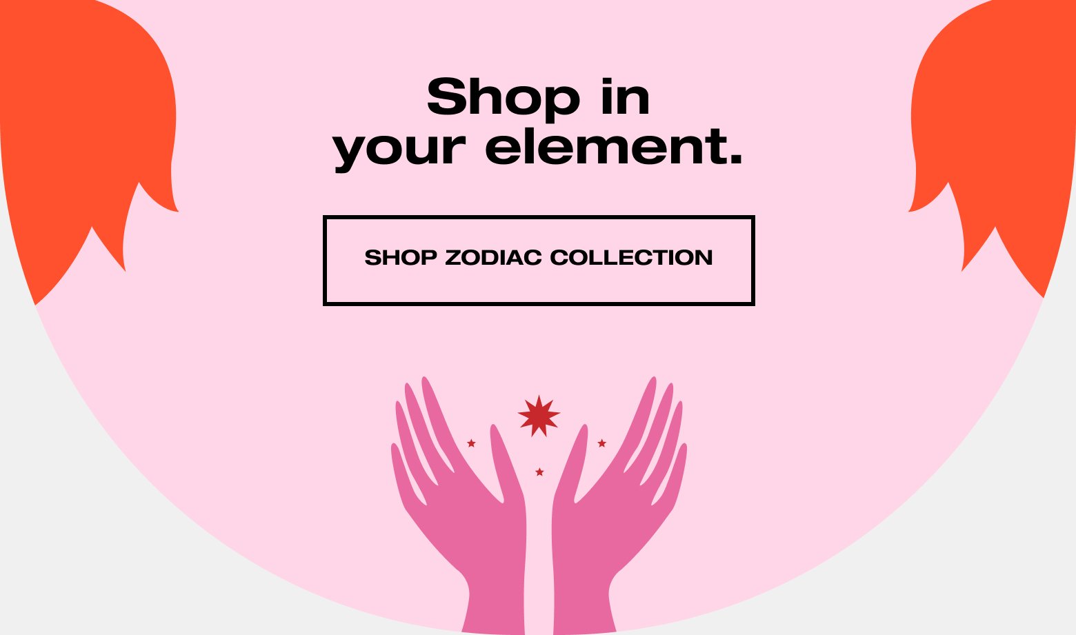 Shop in your element. SHOP ZODIAC COLLECTION