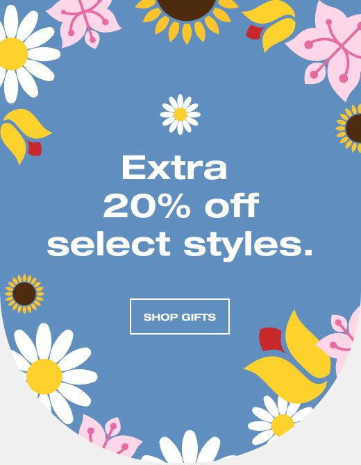 Extra 20% off select styles. SHOP GIFTS