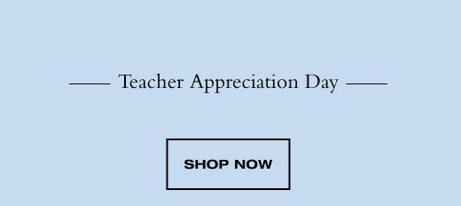 Teacher appreciation day. SHOP NOW 